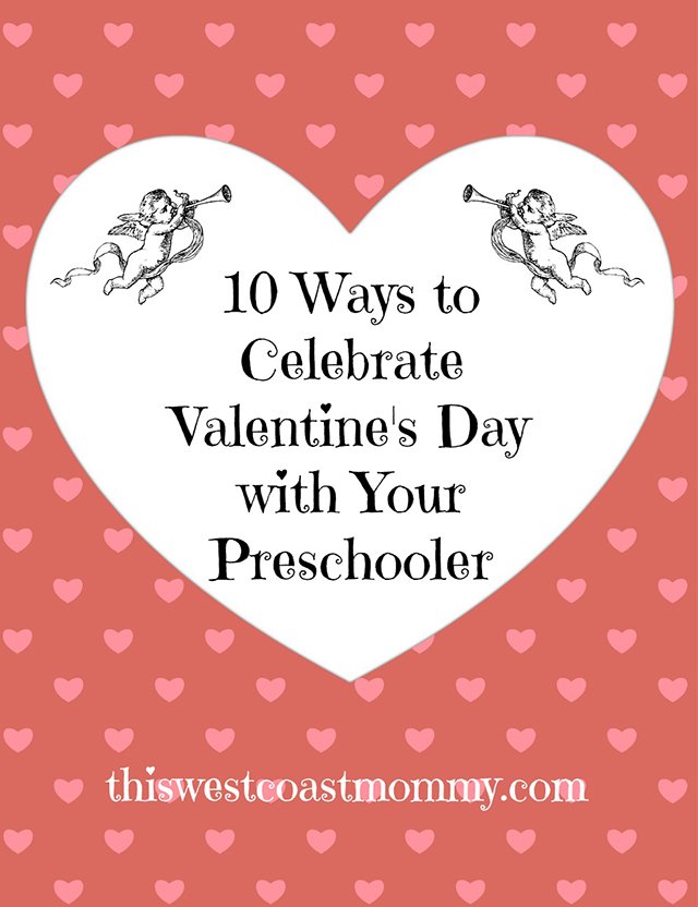 10 Creative Ways To Celebrate Valentine S Day With Your Preschooler