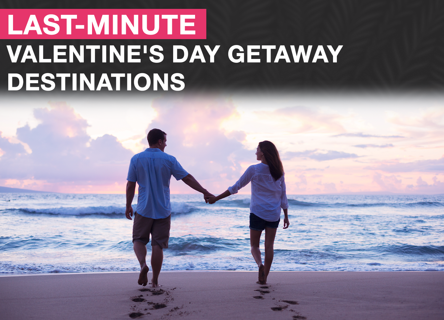 7 Memorable Valentine’s Day Getaway Destinations